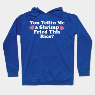 You Tellin Me a Shrimp Fried This Rice? Funny Sarcastic Meme Y2k Hoodie